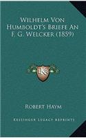Wilhelm Von Humboldt's Briefe an F. G. Welcker (1859)