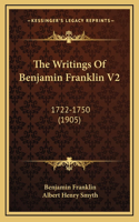 The Writings Of Benjamin Franklin V2: 1722-1750 (1905)(English)