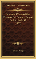 Intorno A L'Imputabilita Presunta Del Gerente-Esegesi Dell' Articolo 47 (1903)
