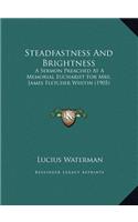 Steadfastness And Brightness: A Sermon Preached At A Memorial Eucharist For Mrs. James Fletcher Whitin (1905)