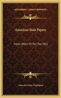 American State Papers: Indian Affairs V4 Part Two 1832