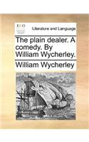 The Plain Dealer. a Comedy. by William Wycherley.