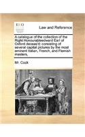 A catalogue of the collection of the Right Honourableedward Earl of Oxford deceas'd