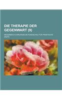 Die Therapie Der Gegenwart; Medizinisch-Chirurgische Rundschau Fur Praktische Arzte (9 )