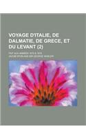 Voyage D'Italie, de Dalmatie, de Grece, Et Du Levant; Fait Aux Annees 1675 & 1676 (2 )