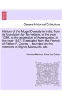 History of the Mogul Dynasty in India, from Its Foundation by Tamerlane, in the Year 1399, to the Accession of Aurengzebe, in the Year 1657. Translated from the French of Father F. Catrou ... Founded on the Memoirs of Signor Manouchi, Etc.