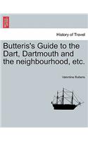 Butteris's Guide to the Dart, Dartmouth and the Neighbourhood, Etc.: (English)