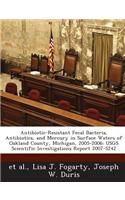 Antibiotic-Resistant Fecal Bacteria, Antibiotics, and Mercury in Surface Waters of Oakland County, Michigan, 2005-2006