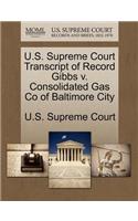 U.S. Supreme Court Transcript of Record Gibbs V. Consolidated Gas Co of Baltimore City