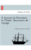 Travers La Provence Et L'Italie. Souvenirs de Voyage.