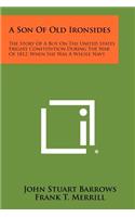 Son of Old Ironsides: The Story of a Boy on the United States Frigate Constitution During the War of 1812, When She Was a Whole Navy