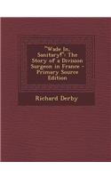 Wade In, Sanitary!: The Story of a Division Surgeon in France