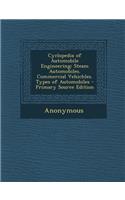 Cyclopedia of Automobile Engineering: Steam Automobiles. Commercial Vehichles. Types of Automobiles - Primary Source Edition