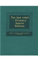 The Last Rebel - Primary Source Edition