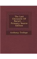 The Last Chronicle of Barset... - Primary Source Edition