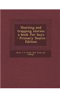 Hunting and Trapping Stories; A Book for Boys