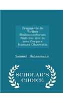 Fragmenta de Viribus Medicamentorum Positivis: Sive in Sano Corpore Humano Observatis - Scholar's Choice Edition