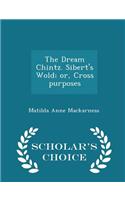 The Dream Chintz. Sibert's Wold; Or, Cross Purposes - Scholar's Choice Edition