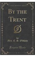 By the Trent (Classic Reprint)