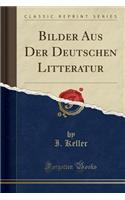 Bilder Aus Der Deutschen Litteratur (Classic Reprint)