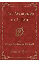 The Workers of Utah (Classic Reprint)
