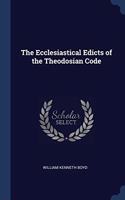 THE ECCLESIASTICAL EDICTS OF THE THEODOS