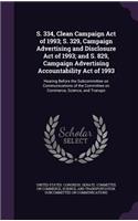 S. 334, Clean Campaign Act of 1993; S. 329, Campaign Advertising and Disclosure Act of 1993; and S. 829, Campaign Advertising Accountability Act of 1993