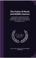 The Fishes of North and Middle America: A Descriptive Catalog of Fish-Like Vertebrates Found in the Waters on North America, North of the Isthmus of Panama, Part 3