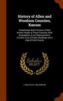 History of Allen and Woodson Counties, Kansas: Embellished with Portraits of Well Known People of These Counties, with Biographies of Our Representati