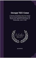 Occupy Till I Come: A Sermon, Preached at the First Annual Service of the Columbia Mission, in the Church of St. Martin's-In-The-Fields, on Wednesday, June 6, 1860