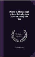 Books in Manuscript, a Short Introduction to Their Study and Use