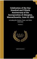 Celebration of the One Hundred and Fiftieth Anniversary of the Incorporation of Abington, Massachusetts, June 10, 1862