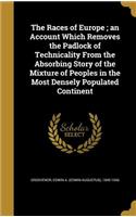 Races of Europe; an Account Which Removes the Padlock of Technicality From the Absorbing Story of the Mixture of Peoples in the Most Densely Populated Continent