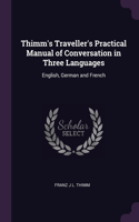 Thimm's Traveller's Practical Manual of Conversation in Three Languages: English, German and French