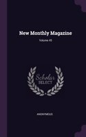 New Monthly Magazine; Volume 45