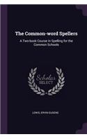 Common-word Spellers: A Two-book Course in Spelling for the Common Schools