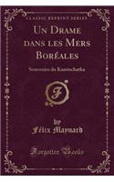 Un Drame Dans Les Mers BorÃ©ales: Souvenirs Du Kamtschatka (Classic Reprint)