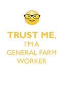TRUST ME, I'M A GENERAL FARM WORKER AFFIRMATIONS WORKBOOK Positive Affirmations Workbook. Includes: Mentoring Questions, Guidance, Supporting You.