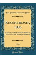 Kunstchronik, 1889, Vol. 24: Beiblatt Zur Zeitschrift Für Bildende Kunst Und Zum Kunstgewerbeblatt (Classic Reprint)