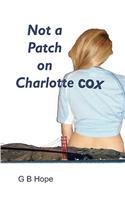 Not A Patch on Charlotte Cox