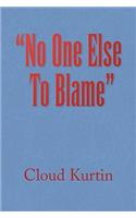 "No One Else To Blame"