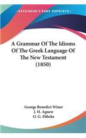 Grammar Of The Idioms Of The Greek Language Of The New Testament (1850)