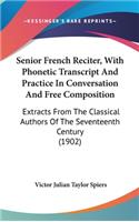 Senior French Reciter, With Phonetic Transcript And Practice In Conversation And Free Composition: Extracts From The Classical Authors Of The Seventeenth Century (1902)