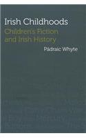 Irish Childhoods: Childrenâ (Tm)S Fiction and Irish History