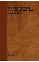 To Herat and Cabul - A Story of the First Afghan War