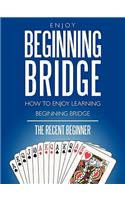 Enjoy Beginning Bridge: How to Enjoy Learning Beginning Bridge(English)
