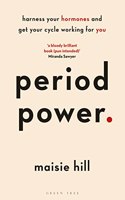 Period Power: Harness Your Hormones and Get Your Cycle Working for You