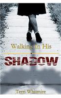 Walking in His Shadow