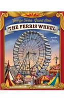 George Ferris' Grand Idea