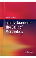 Process Grammar: The Basis of Morphology